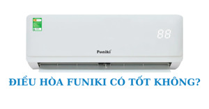 Điều hòa Funiki và những thông tin cần nắm rõ trước khi mua