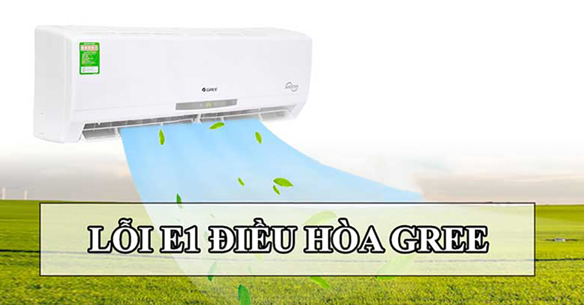 Điều hòa Gree báo lỗi H3, E1, E3: Nguyên nhân và cách khắc phục