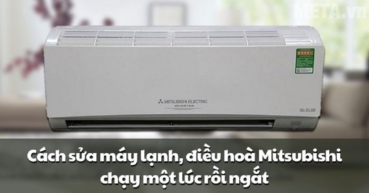 Điều hòa Mitsubishi chạy một lúc rồi ngắt: Nguyên nhân và giải pháp