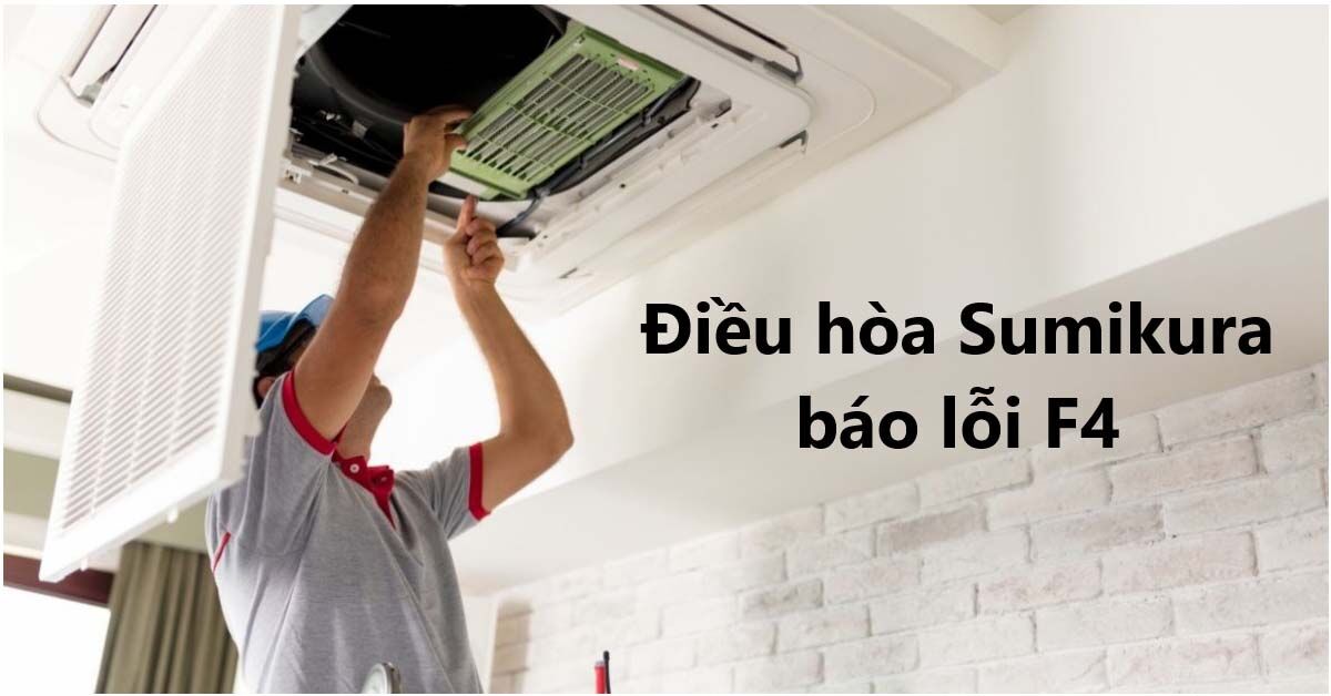 Điều hòa Sumikura báo lỗi F4 do đâu? Khắc phục ra sao?