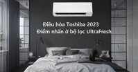 Điều hòa Toshiba 2023 - Điểm nhấn ở bộ lọc Ultra Fresh