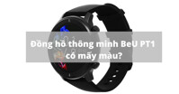 Đồng hồ thông minh giá rẻ BeU PT1 có mấy màu?