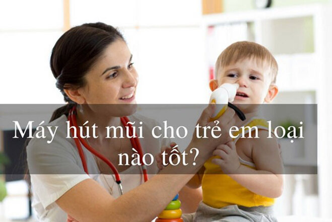 Nên đầu tư máy hút mũi cho bé loại nào