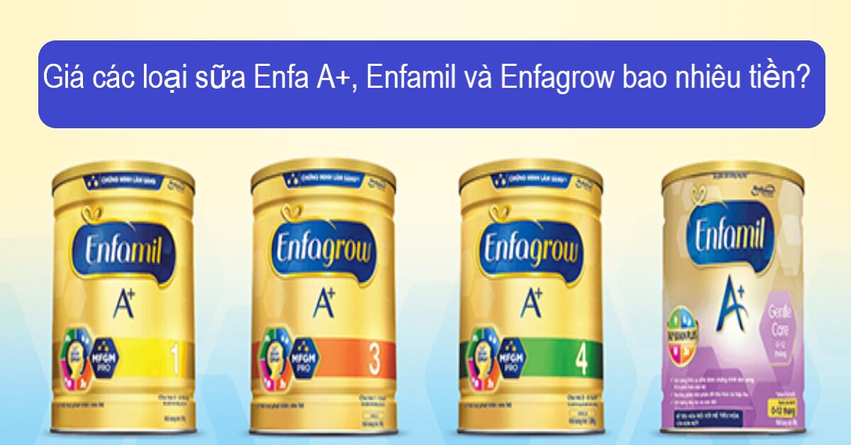 Giá các loại sữa Enfa A+, Enfamil và Enfagrow bao nhiêu tiền?