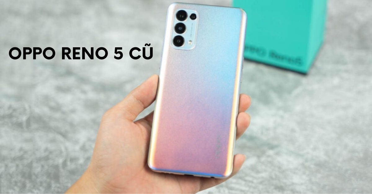 Giá điện thoại Oppo Reno5 cũ là bao nhiêu?