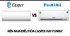 Giá điều hòa Funiki và Casper như thế nào? Nên dùng máy lạnh thương hiệu nào?