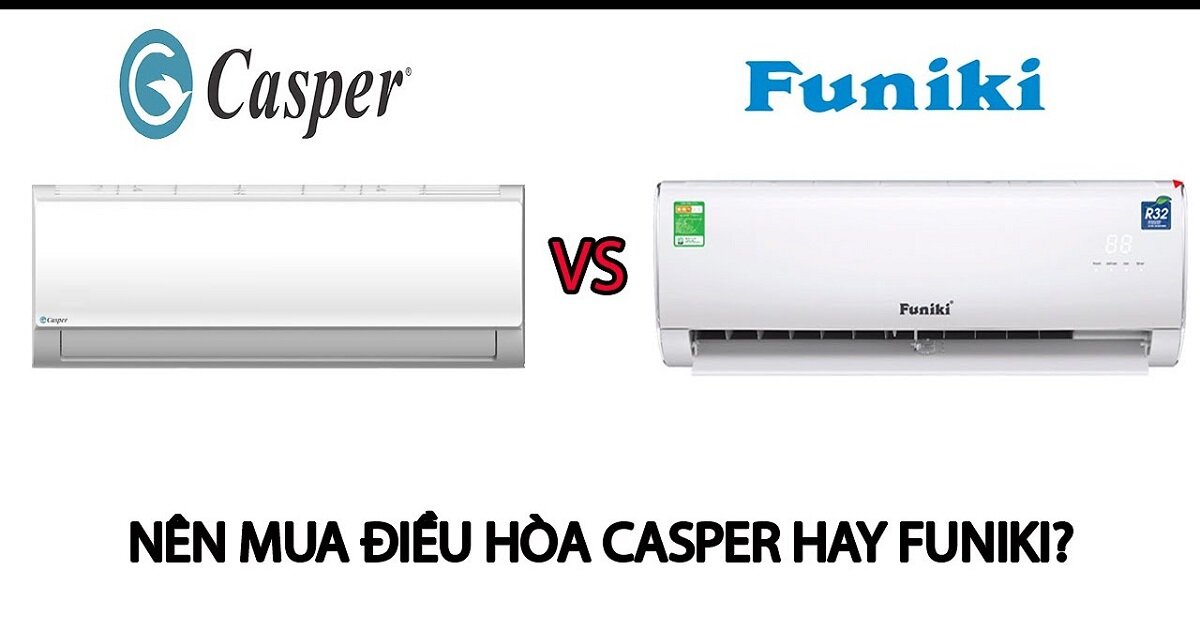 Giá điều hòa Funiki và Casper như thế nào? Nên dùng máy lạnh thương hiệu nào?