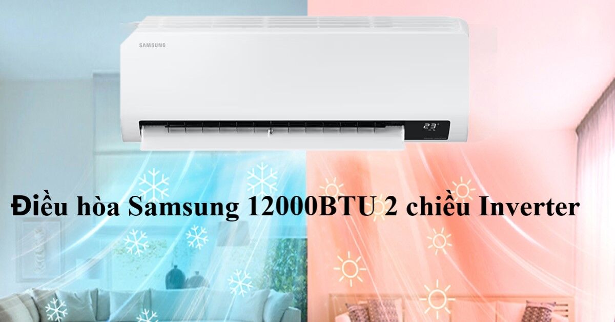 Giá điều hòa Samsung 12000BTU 2 chiều Inverter và gợi ý 3 model tốt năm 2023