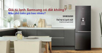 Giá tủ lạnh samsung có đắt không? Mẫu phổ biến giá bao nhiêu?