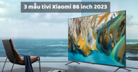 Gợi ý 3 mẫu tivi Xiaomi 86 inch màn hình siêu lớn, giá bán rẻ năm 2023