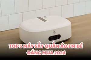 Gợi ý 5 máy sấy quần áo em bé tốt nên sử dụng 2024