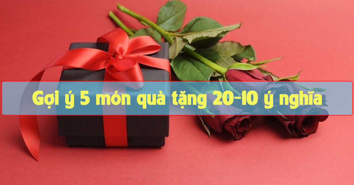 Gợi ý 5 quà tặng 20-10 chị em phụ nữ mong chờ nhất 2022