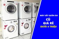 Gợi ý loạt máy sấy quần áo cũ giá rẻ khoảng 4 triệu đồng "ngon - bổ - rẻ"