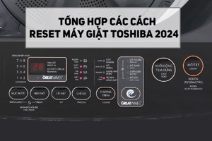 Hướng dẫn cách reset để xóa lỗi trên máy giặt Toshiba cửa trên, cửa ngang và nội địa Nhật