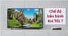 Hướng dẫn cách tra cứu bảo hành điện tử của tivi TCL