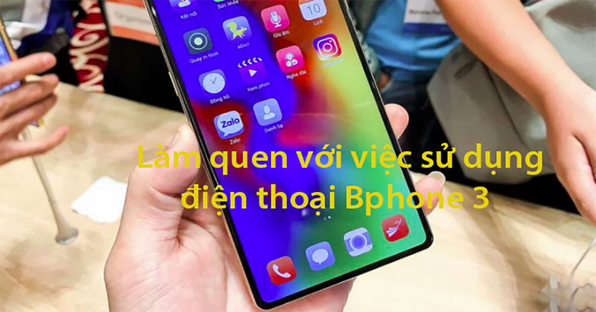 Hướng dẫn sử dụng điện thoại Bphone 3 khi màn hình không có nút Home