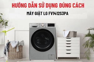 Hướng dẫn sử dụng máy giặt LG FV1412S3PA đúng cách để bền lâu