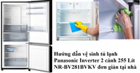 Hướng dẫn vệ sinh tủ lạnh Panasonic Inverter 2 cánh 255 Lít NR-BV281BVKV tại nhà