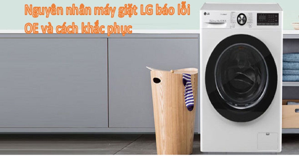 Hướng dẫn xử lý lỗi OE máy giặt LG nhanh nhất tại nhà