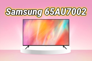 Khám phá 5 đặc điểm nổi bật nhất trên tivi Samsung 65AU7002
