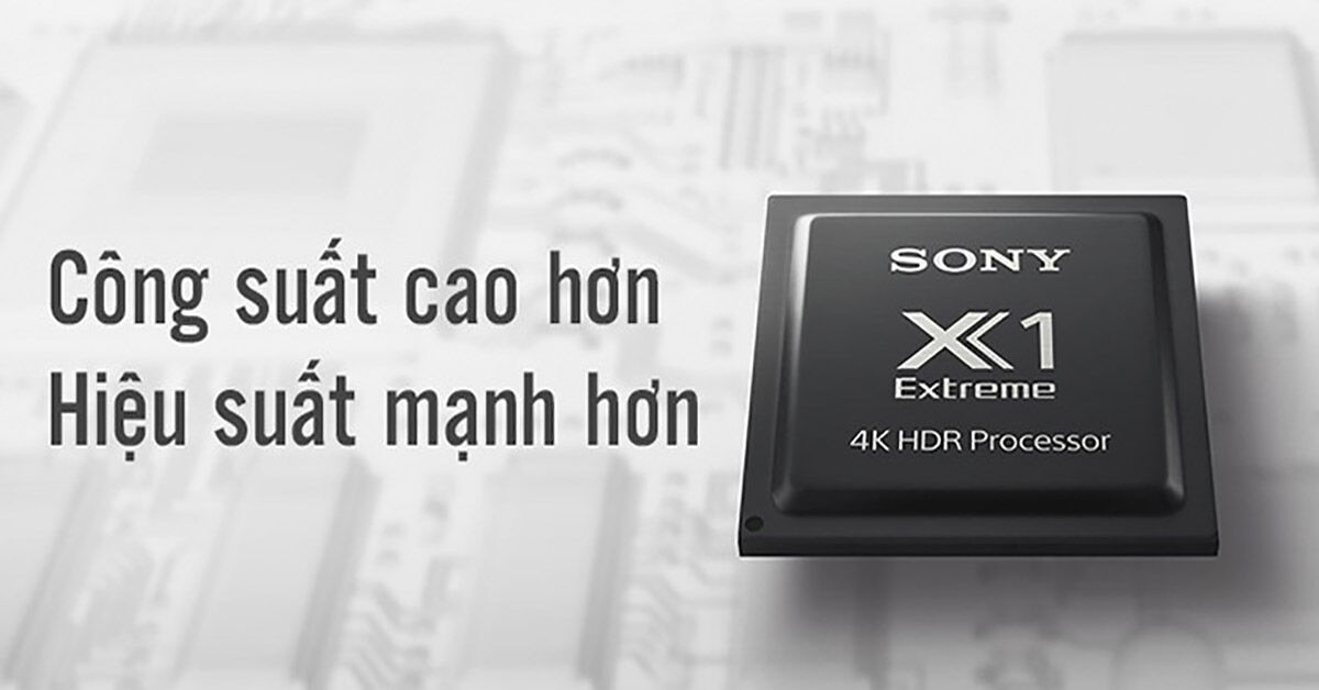 Khám phá con chíp xử lý hình ảnh 4K HDR X1 Extreme của tivi Sony