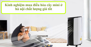 Kinh nghiệm mua điều hòa cây mini ở Hà Nội chất lượng giá tốt