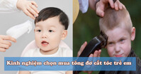 Kinh nghiệm "vàng" khi chọn tông đơ cắt tóc trẻ em mà ba mẹ nên biết