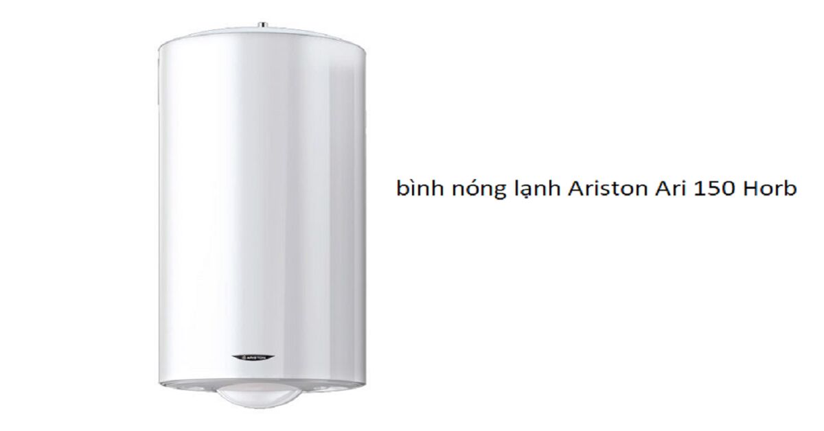 Làm thế nào để dùng bình nóng lạnh Ariston Ari 150 Horb lâu bền, tiết kiệm điện?