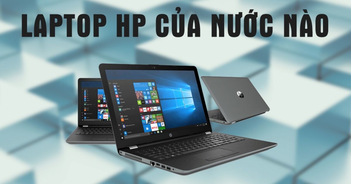 Laptop HP của nước nào? Có những dòng laptop HP nào?