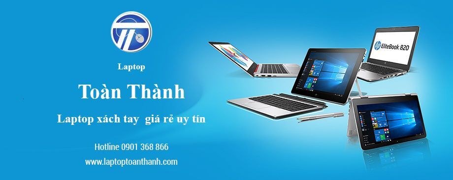 Laptop Toàn Thành – Địa chỉ mua laptop giá rẻ uy tín tại Thành Phố Hồ Chí Minh