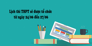 Lịch thi THPT chính thức và các môn thi bắt buộc cho các thí sinh năm 2018