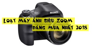 Loạt máy ảnh siêu zoom đáng mua nhất năm 2018