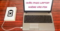 Lỗi laptop sạc không vào pin: Nguyên nhân và cách xử lý hiệu quả nhất