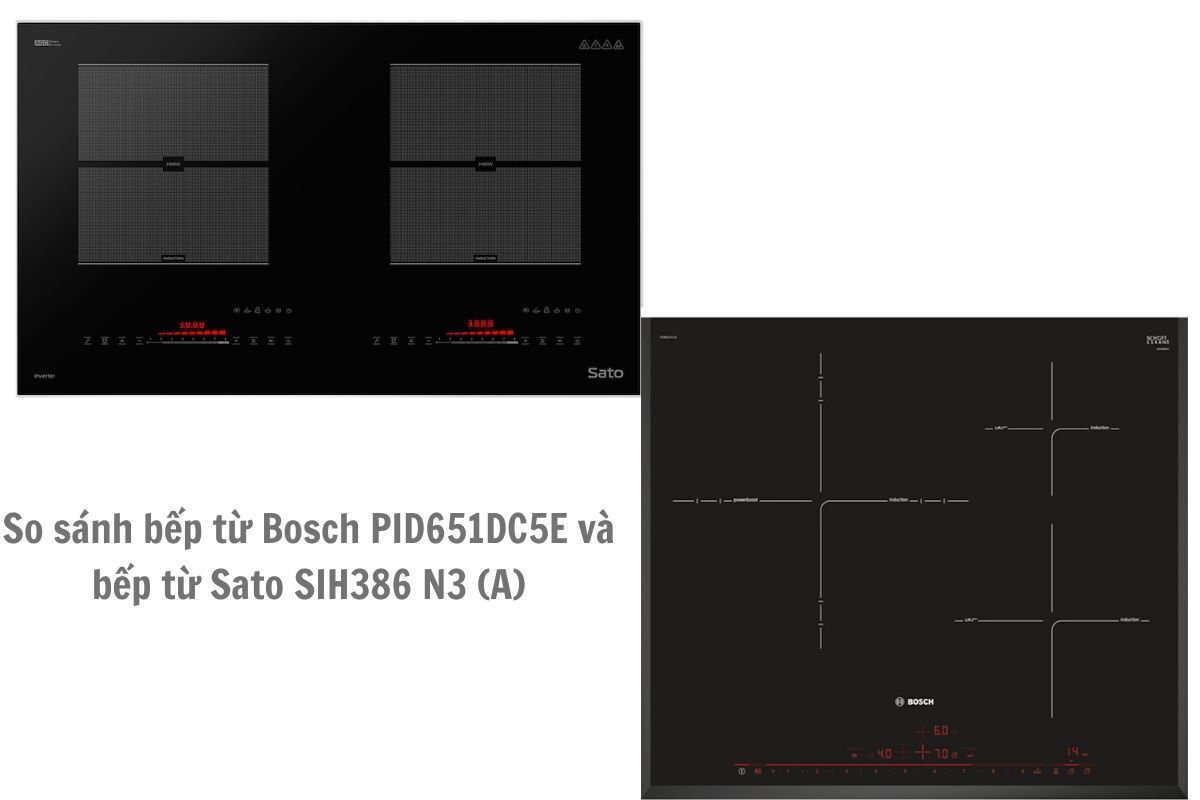 Lựa chọn bếp từ Bosch PID651DC5E hay Sato SIH386 N3: Đánh giá chi tiết
