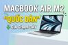 MacBook Air M2 trở thành lựa chọn 'quốc dân' khi giá chạm đáy