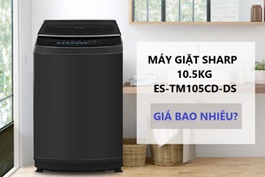 Máy giặt Sharp 10.5kg ES-TM105CD-DS chất lượng rất tốt và cách để "săn" được giá rẻ nhất