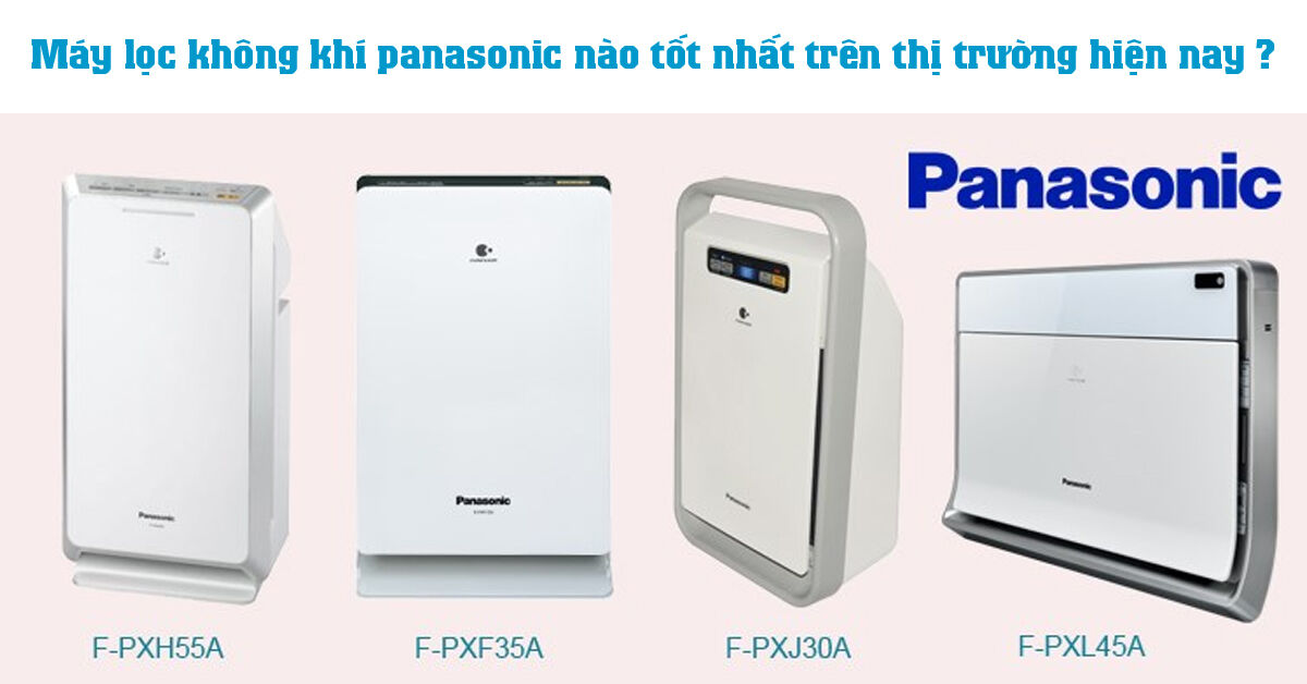 Máy lọc không khí panasonic nào tốt nhất trên thị trường hiện nay ?