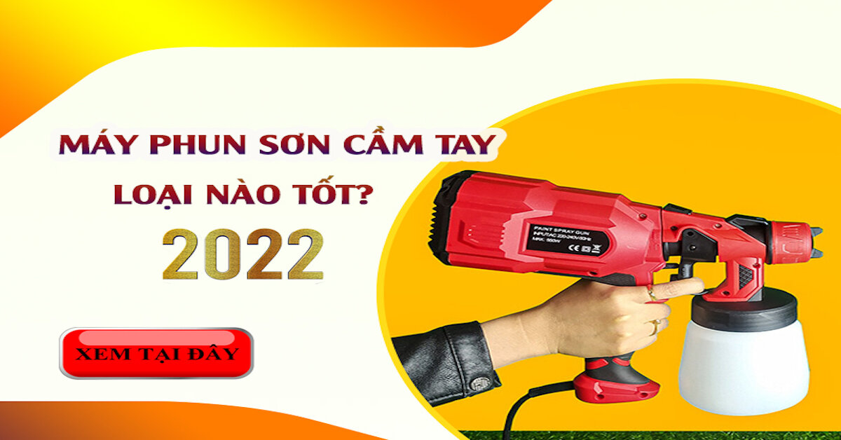 Máy phun sơn nước cầm tay loại nào tốt năm 2022?