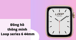 Mở hộp đồng hồ thông minh Loop series 6: Có nên mua không?
