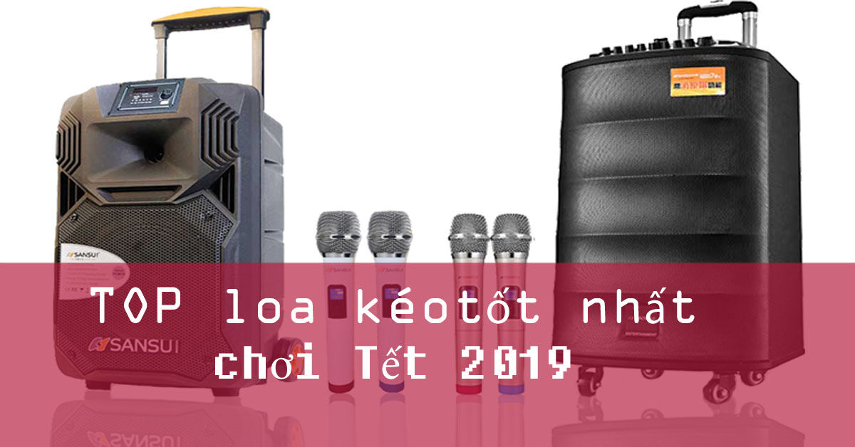 Mua loa kéo chơi tết, nên mua ở đâu để đảm bảo ?
