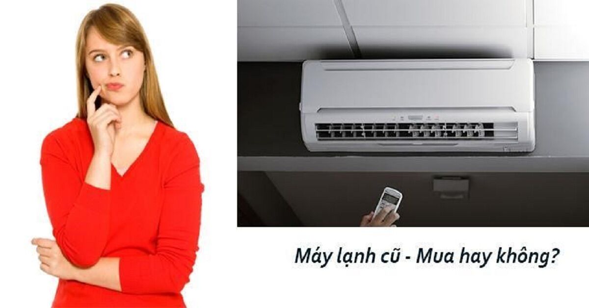 Mua máy lạnh 2 chiều cũ có lợi ích và hạn chế gì?