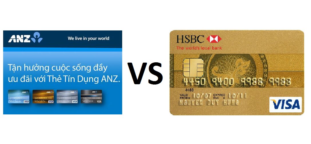 Nên làm thẻ tín dụng ngân hàng ANZ hay HSBC