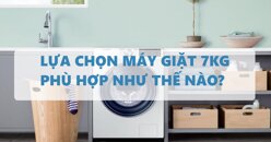 Nên lựa chọn máy giặt 7kg loại nào?