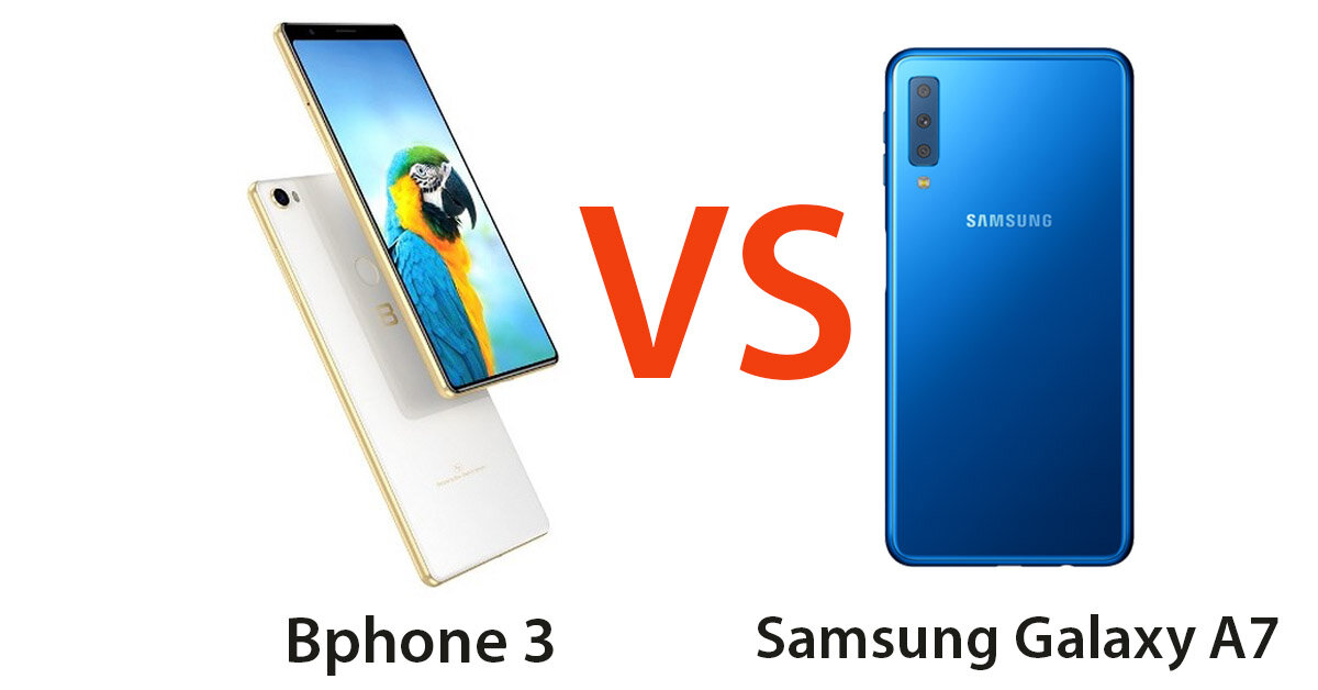 Nên mua điện thoại Bphone 3 hay thêm 700,000 VNĐ mua Samsung Galaxy A7 2018 ?