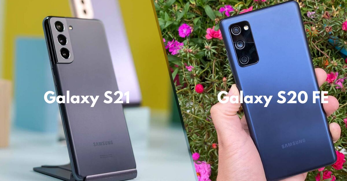 Nên mua điện thoại Galaxy S21 5G hay Galaxy S20 FE?