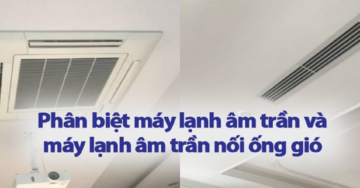 Nên mua điều hòa âm trần hay điều hòa âm trần nối ống gió?