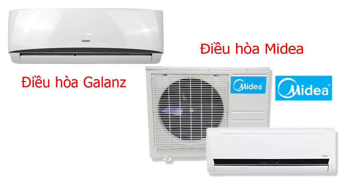 Nên mua điều hòa Galanz hay điều hòa Midea ?