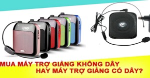 Nên mua máy trợ giảng không dây hay máy trợ giảng có dây?