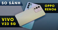 Nên mua OPPO Reno 6 5G hay Vivo V23 5G trong tầm giá 12,5 triệu đồng?