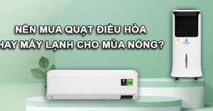 Nên mua quạt điều hòa hay máy điều hòa cho mùa nóng?